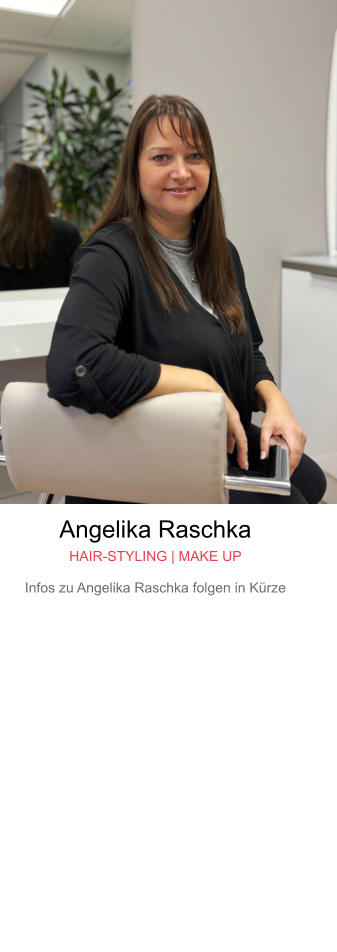 Angelika Raschka HAIR-STYLING | MAKE UP Infos zu Angelika Raschka folgen in Kürze